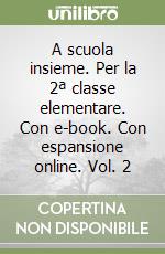 A scuola insieme. Per la 2ª classe elementare. Con e-book. Con espansione online. Vol. 2 libro