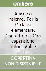 A scuola insieme. Per la 3ª classe elementare. Con e-book. Con espansione online. Vol. 3 libro