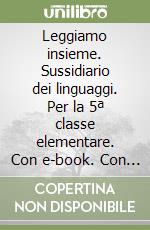 Leggiamo insieme. Sussidiario dei linguaggi. Per la 5ª classe elementare. Con e-book. Con espansione online. Vol. 2 libro