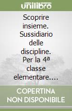 Scoprire insieme. Sussidiario delle discipline. Per la 4ª classe elementare. Con e-book. Con espansione online. Vol. 1 libro