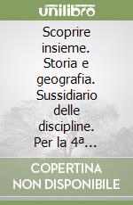 Scoprire insieme. Storia e geografia. Sussidiario delle discipline. Per la 4ª classe elementare. Con e-book. Con espansione online libro