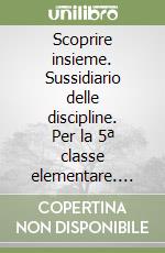 Scoprire insieme. Sussidiario delle discipline. Per la 5ª classe elementare. Con e-book. Con espansione online. Vol. 2 libro