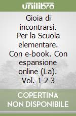 Gioia di incontrarsi. Per la Scuola elementare. Con e-book. Con espansione online (La). Vol. 1-2-3 libro