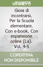 Gioia di incontrarsi. Per la Scuola elementare. Con e-book. Con espansione online (La). Vol. 4-5 libro