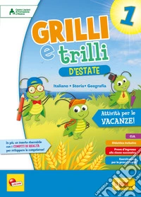 Grilli e trilli d'estate. Attività per le vacanze. Italiano; storia e geografia. Per la Scuola elementare. Vol. 1 libro