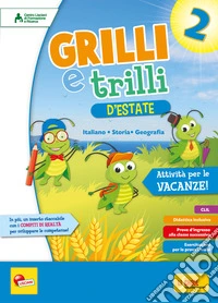 Grilli e trilli d'estate. Attività per le vacanze. Italiano; storia e geografia. Per la Scuola elementare. Vol. 2 libro