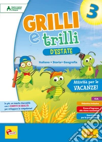 Grilli e trilli d'estate. Attività per le vacanze. Italiano; storia e geografia. Per la Scuola elementare. Vol. 3 libro