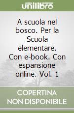 A scuola nel bosco. Per la Scuola elementare. Con e-book. Con espansione online. Vol. 1 libro