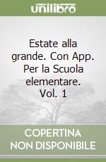 Estate alla grande. Con App. Per la Scuola elementare. Vol. 1 libro