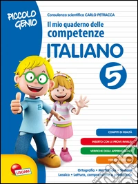 Piccolo genio. Il mio quaderno delle competenze. Italiano. Per la Scuola elementare. Vol. 5 libro
