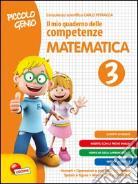 Piccolo genio. Il mio quaderno delle competenze. Matematica. Per la Scuola elementare. Vol. 3 libro