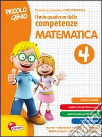 Piccolo genio. Il mio quaderno delle competenze. Matematica. Per la Scuola elementare. Vol. 4 libro
