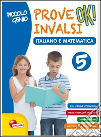 Piccolo genio. Prove INVALSI OK. Italiano e matematica. Per la Scuola elementare. Vol. 5 libro