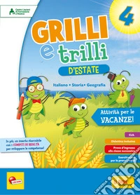 Grilli e trilli d'estate. Attività per le vacanze. Italiano; storia e geografia. Per la Scuola elementare. Vol. 4 libro