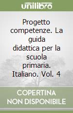 Progetto competenze. La guida didattica per la scuola primaria. Italiano. Vol. 4 libro