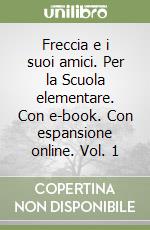 Freccia e i suoi amici. Per la Scuola elementare. Con e-book. Con espansione online. Vol. 1 libro