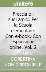 Freccia e i suoi amici. Per la Scuola elementare. Con e-book. Con espansione online. Vol. 2 libro