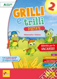 Grilli e trilli d'estate. Attività per le vacanze. Matematica; scienze. Per la Scuola elementare. Vol. 2 libro