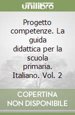 Progetto competenze. La guida didattica per la scuola primaria. Italiano. Vol. 2 libro