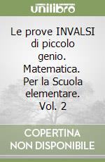 Le prove INVALSI di piccolo genio. Matematica. Per la Scuola elementare. Vol. 2 libro