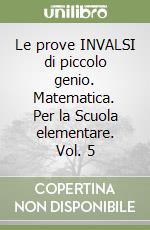 Le prove INVALSI di piccolo genio. Matematica. Per la Scuola elementare. Vol. 5 libro