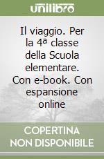 Il viaggio. Per la 4ª classe della Scuola elementare. Con e-book. Con espansione online libro