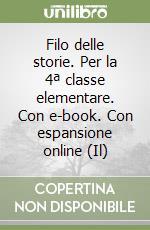 Filo delle storie. Per la 4ª classe elementare. Con e-book. Con espansione online (Il)