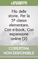 Filo delle storie. Per la 5ª classe elementare. Con e-book. Con espansione online (Il)