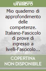 Mio quaderno di approfondimento delle competenze. Italiano-Fascicolo di prove di ingresso a livelli-Fascicolo di prove INVALSI. Per la Scuola elementare (Il). Vol. 2 libro