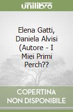 Elena Gatti, Daniela Alvisi (Autore - I Miei Primi Perch?? libro