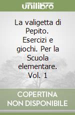 La valigetta di Pepito. Esercizi e giochi. Per la Scuola elementare. Vol. 1 libro