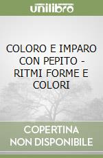 COLORO E IMPARO CON PEPITO - RITMI FORME E COLORI libro