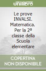 Le prove INVALSI. Matematica. Per la 2ª classe della Scuola elementare libro