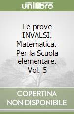 Le prove INVALSI. Matematica. Per la Scuola elementare. Vol. 5