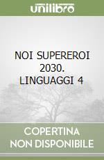 NOI SUPEREROI 2030. LINGUAGGI 4 libro