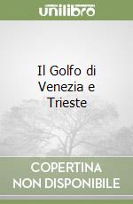 Il Golfo di Venezia e Trieste libro