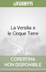 La Versilia e le Cinque Terre libro