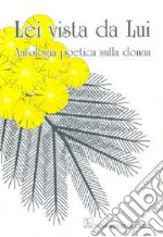 Lei vista da lui. Antologia poetica sulla donna libro