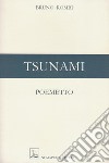 Tsunami. Poemetto. Ediz. multilingue libro