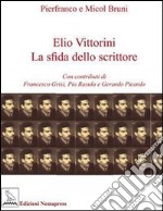 Elio Vittorini. La sfida dello scrittore libro