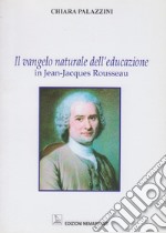 Il vangelo naturale dell'educazione in Jean-Jacques Rousseau libro