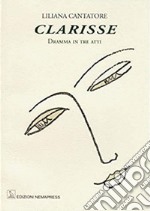 Clarisse. Dramma in tre atti libro