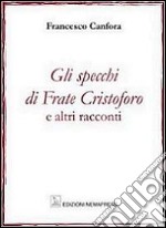 Gli specchi di frate Cristoforo e altri racconti libro