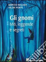 Gli gnomi. Miti, leggende e segreti libro