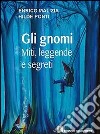 Gli gnomi. Miti, leggende e segreti libro