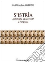 S'Istria. Antologia di racconti e romanzi libro