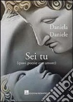 Sei tu (quasi poesie con amore) libro