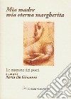 Mia madre, mia eterna margherita. Le mamme dei poeti libro di De Giovanni N. (cur.)