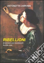 Ribellioni. Antonetta Carrabs libro