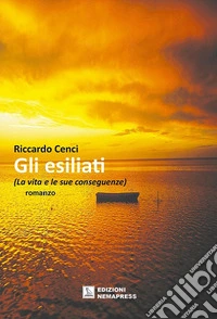 Gli esiliati. (La vita e le sue conseguenze) libro